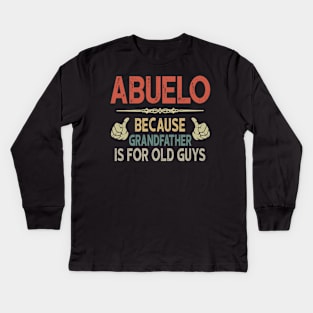 Mens Abuelo Because Grandfather Is For Old Guys Kids Long Sleeve T-Shirt